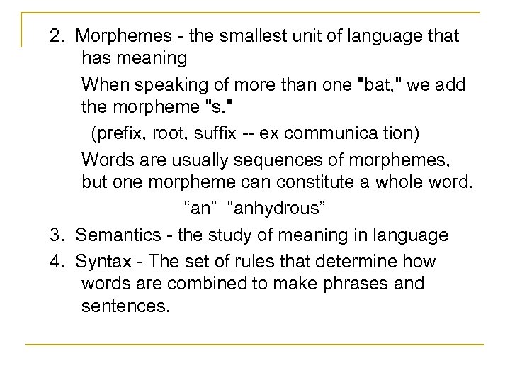 2. Morphemes - the smallest unit of language that has meaning When speaking of