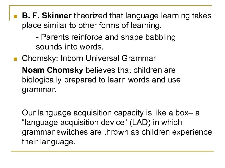 n n B. F. Skinner theorized that language learning takes place similar to other