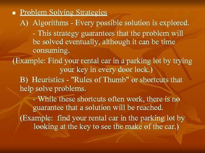 Problem Solving Strategies A) Algorithms - Every possible solution is explored. - This strategy