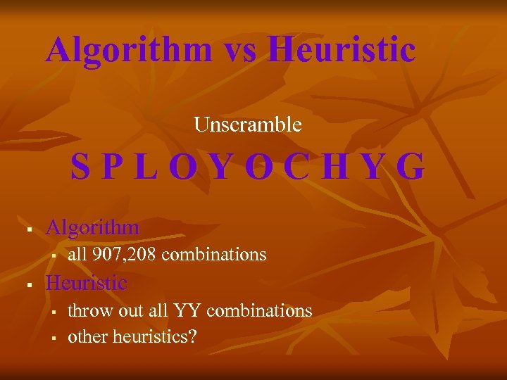 Algorithm vs Heuristic Unscramble SPLOYOCHYG § Algorithm § § all 907, 208 combinations Heuristic
