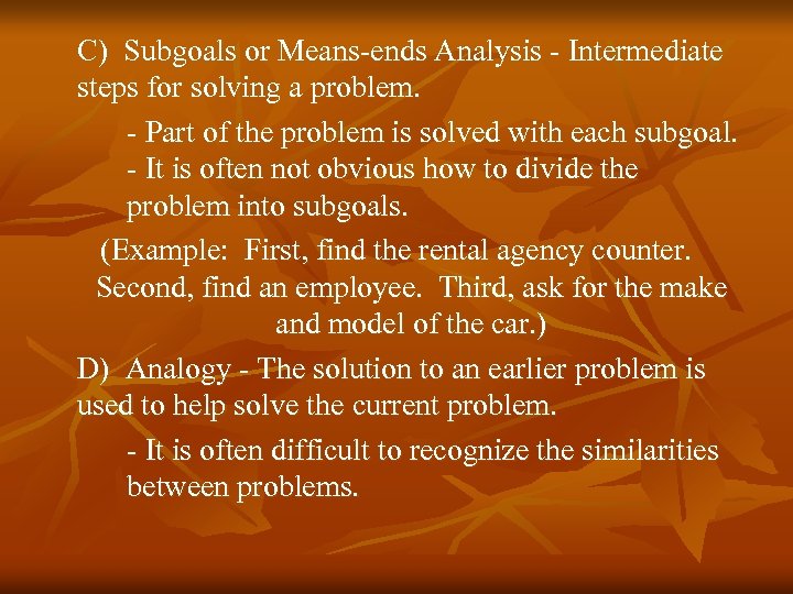 C) Subgoals or Means-ends Analysis - Intermediate steps for solving a problem. - Part