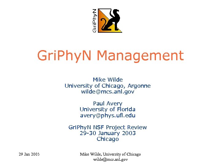 Gri. Phy. N Management Mike Wilde University of Chicago, Argonne wilde@mcs. anl. gov Paul
