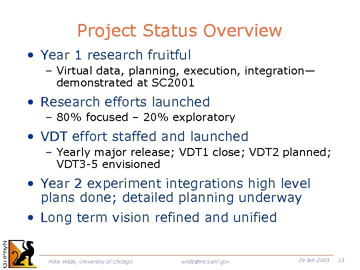 Project Status Overview • Year 1 research fruitful – Virtual data, planning, execution, integration—