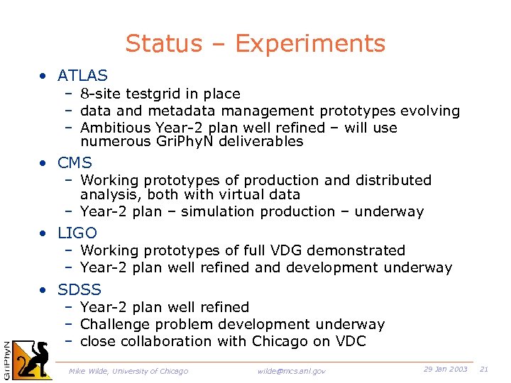 Status – Experiments • ATLAS – 8 -site testgrid in place – data and