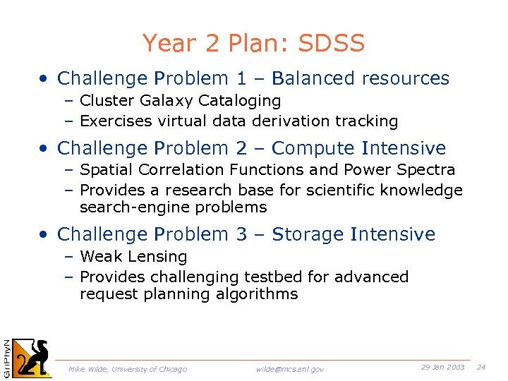 Year 2 Plan: SDSS • Challenge Problem 1 – Balanced resources – Cluster Galaxy