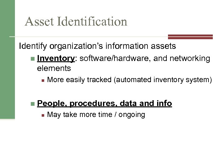 Asset Identification Identify organization’s information assets n Inventory: software/hardware, and networking elements n n