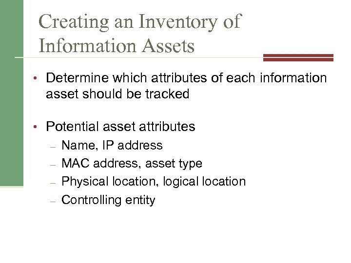 Creating an Inventory of Information Assets • Determine which attributes of each information asset