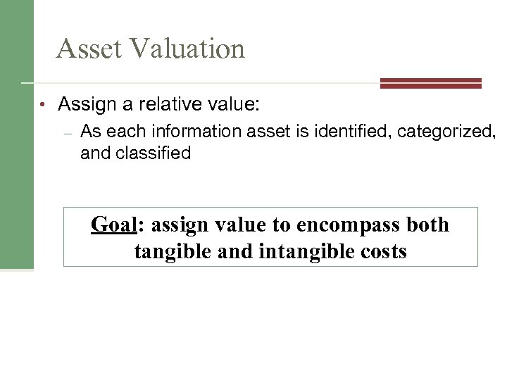 Asset Valuation • Assign a relative value: – As each information asset is identified,