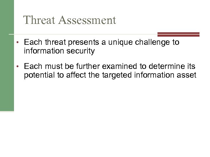 Threat Assessment • Each threat presents a unique challenge to information security • Each