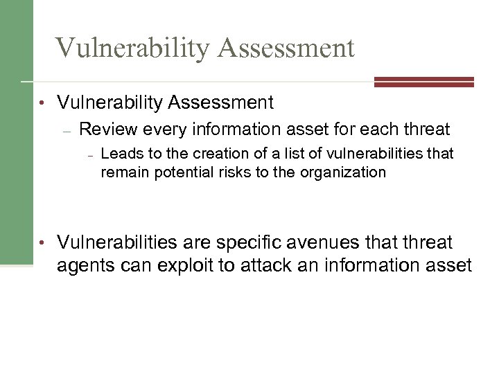 Vulnerability Assessment • Vulnerability Assessment – Review every information asset for each threat –