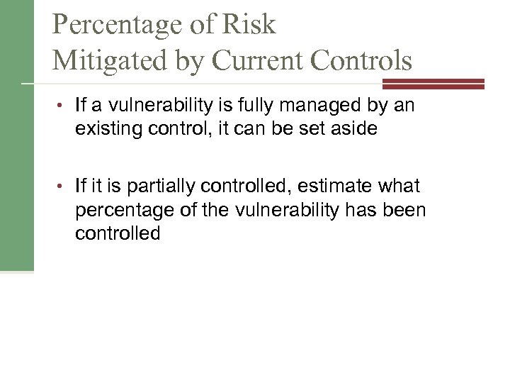 Percentage of Risk Mitigated by Current Controls • If a vulnerability is fully managed