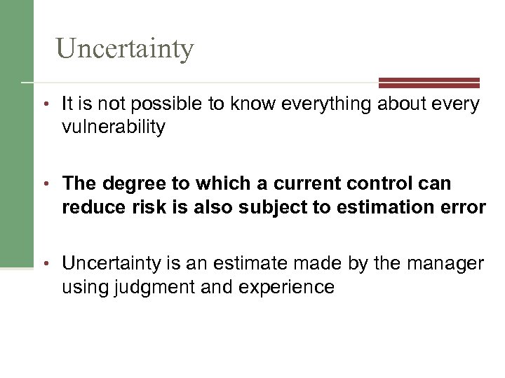 Uncertainty • It is not possible to know everything about every vulnerability • The