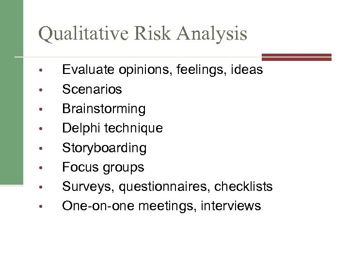 Qualitative Risk Analysis • • Evaluate opinions, feelings, ideas Scenarios Brainstorming Delphi technique Storyboarding