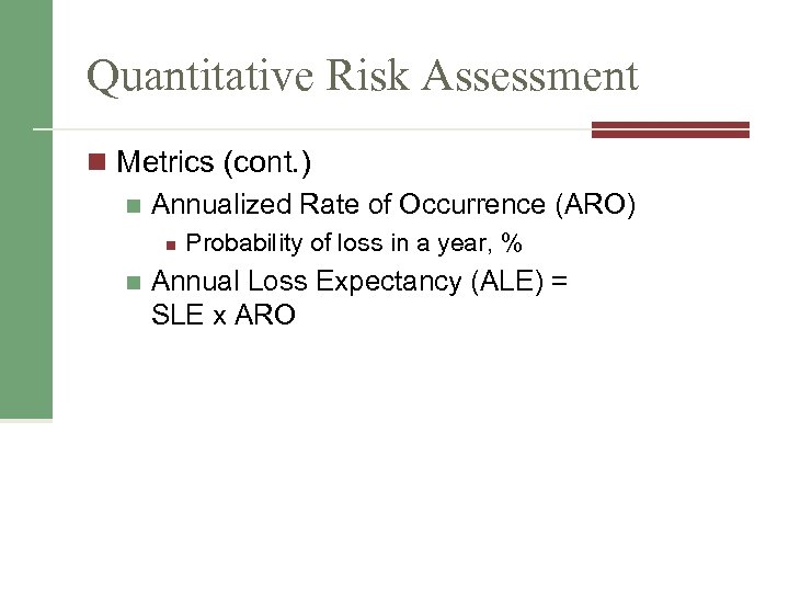 Quantitative Risk Assessment n Metrics (cont. ) n Annualized Rate of Occurrence (ARO) n