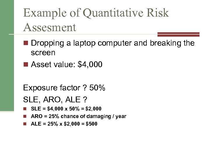 Example of Quantitative Risk Assesment n Dropping a laptop computer and breaking the screen