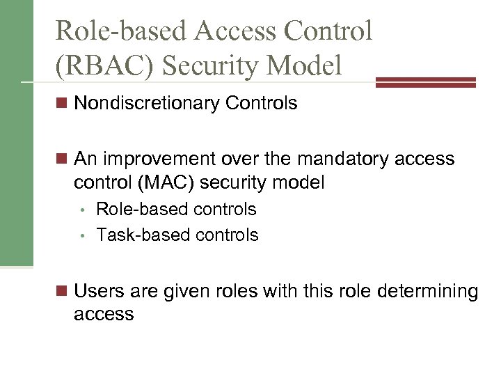 Role-based Access Control (RBAC) Security Model n Nondiscretionary Controls n An improvement over the