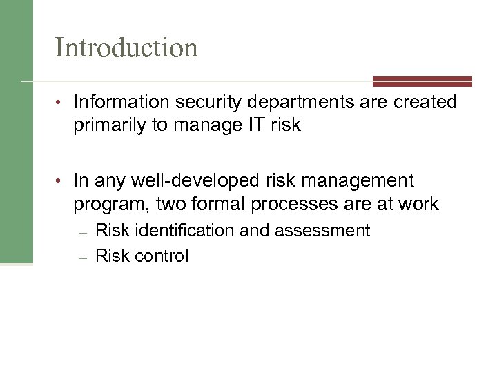 Introduction • Information security departments are created primarily to manage IT risk • In