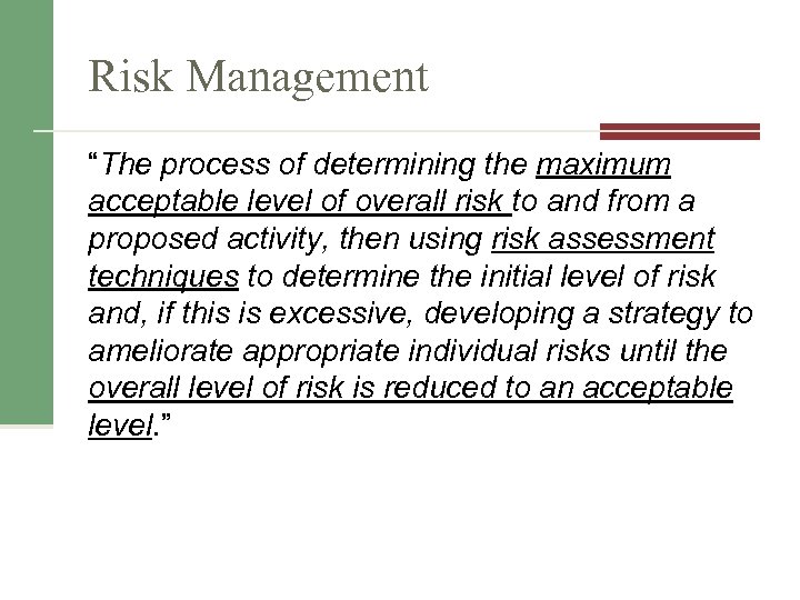 Risk Management “The process of determining the maximum acceptable level of overall risk to