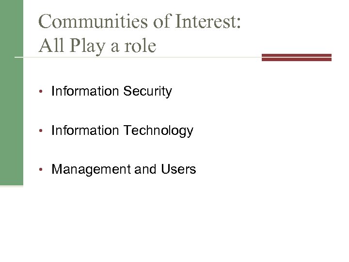 Communities of Interest: All Play a role • Information Security • Information Technology •