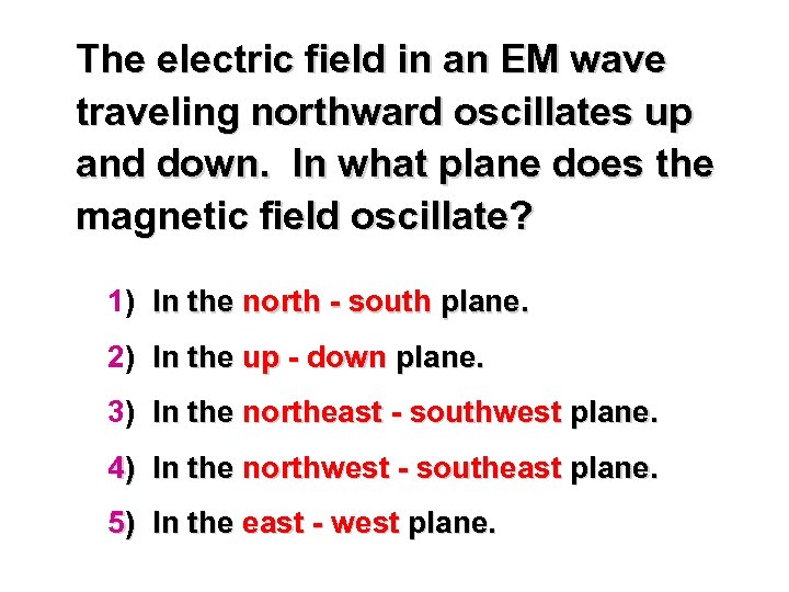 The electric field in an EM wave traveling northward oscillates up and down. In