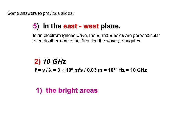 Some answers to previous slides: 5) In the east - west plane. In an