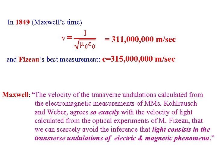 In 1849 (Maxwell’s time) v= 1 m 0 e 0 = 311, 000 m/sec
