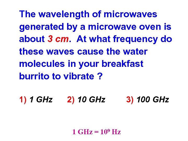 The wavelength of microwaves generated by a microwave oven is about 3 cm. At
