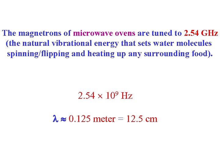The magnetrons of microwave ovens are tuned to 2. 54 GHz (the natural vibrational