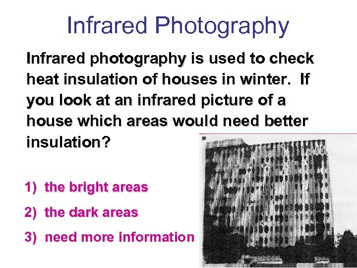 Infrared Photography Infrared photography is used to check heat insulation of houses in winter.