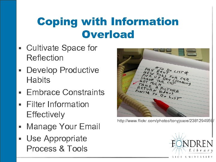 Coping with Information Overload § Cultivate Space for § § § Reflection Develop Productive