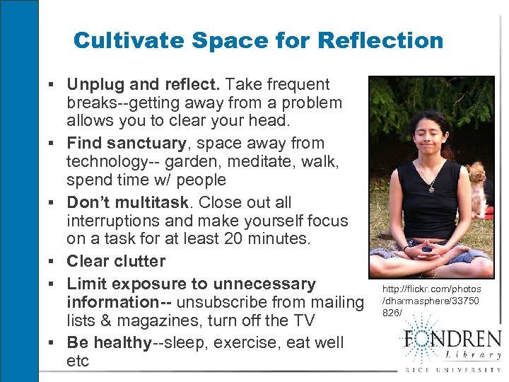 Cultivate Space for Reflection § Unplug and reflect. Take frequent § § § breaks--getting