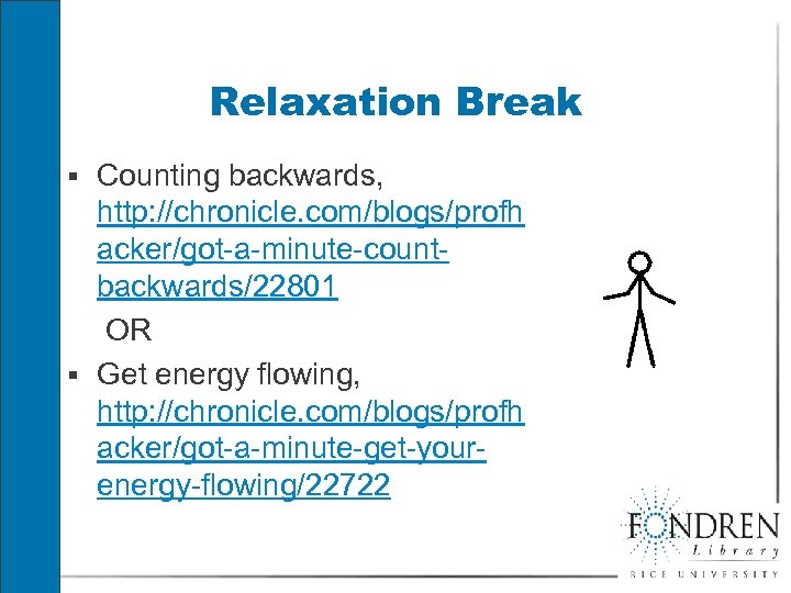 Relaxation Break § Counting backwards, http: //chronicle. com/blogs/profh acker/got-a-minute-countbackwards/22801 OR § Get energy flowing,