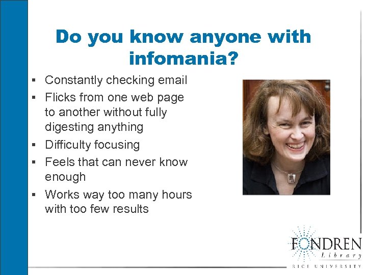 Do you know anyone with infomania? § Constantly checking email § Flicks from one
