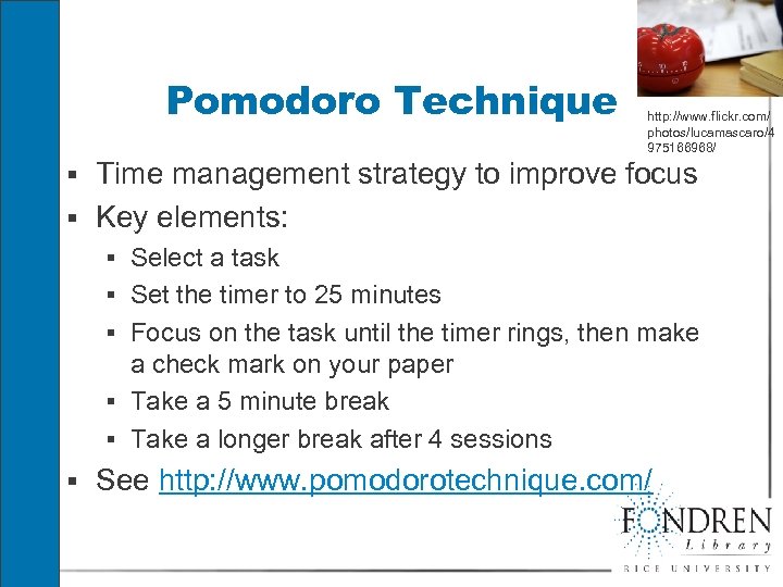 Pomodoro Technique http: //www. flickr. com/ photos/lucamascaro/4 975166968/ § Time management strategy to improve