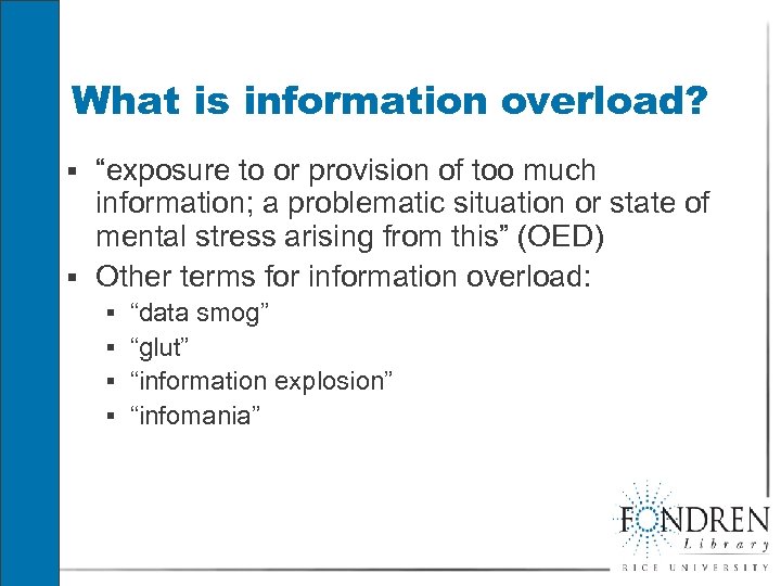 What is information overload? § “exposure to or provision of too much information; a