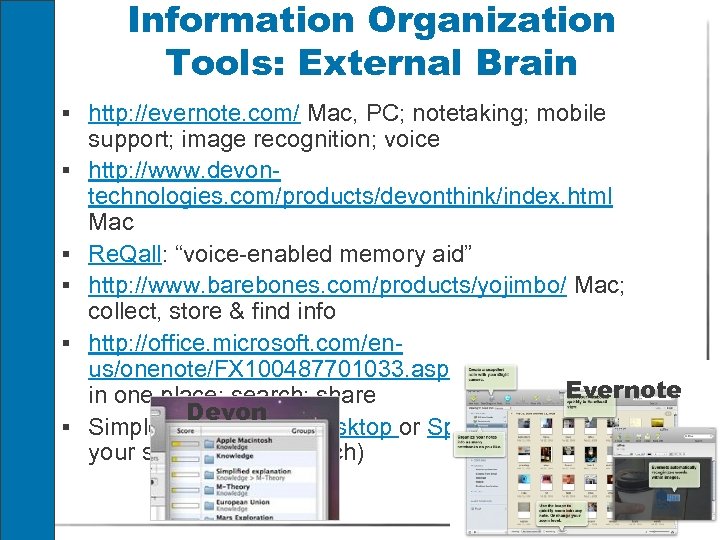 Information Organization Tools: External Brain § http: //evernote. com/ Mac, PC; notetaking; mobile §