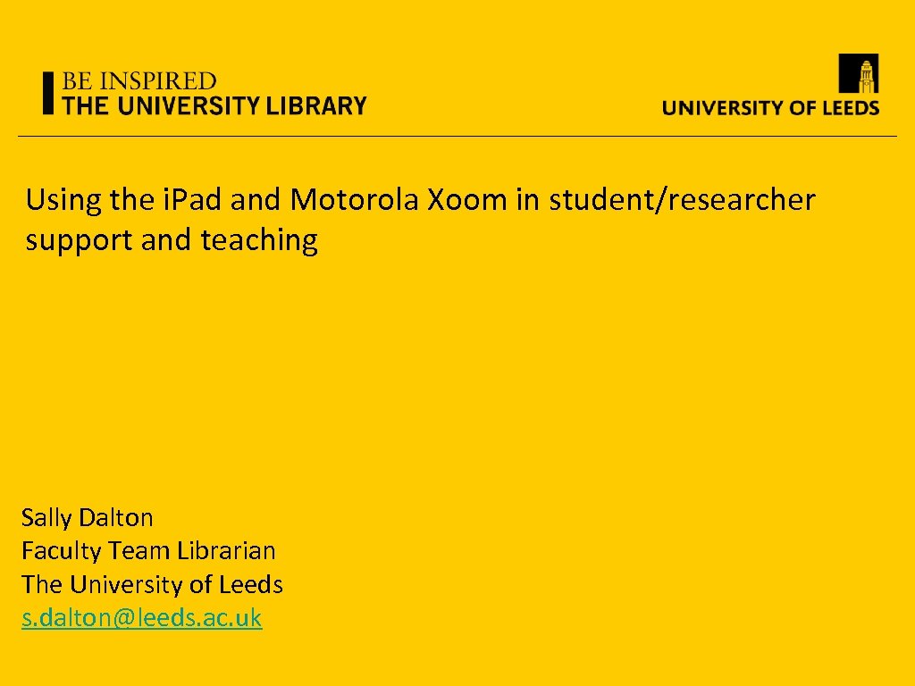 Using the i. Pad and Motorola Xoom in student/researcher support and teaching Sally Dalton