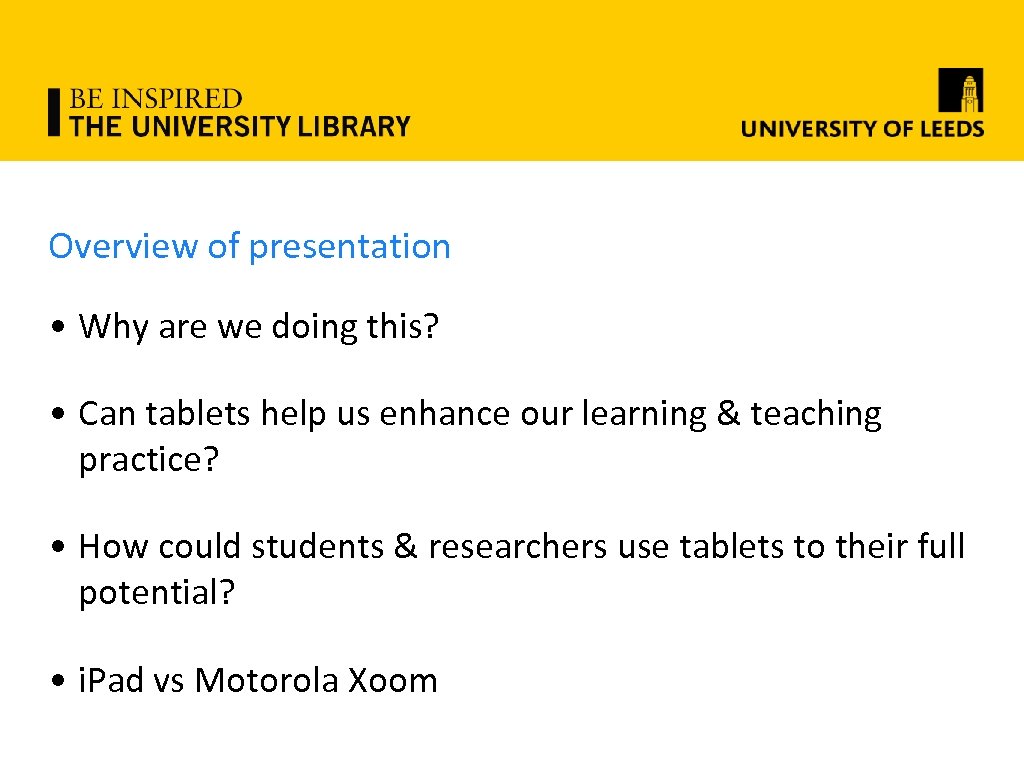 Overview of presentation • Why are we doing this? • Can tablets help us