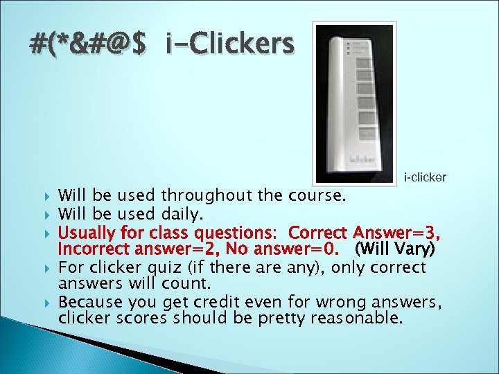 #(*&#@$ i-Clickers i-clicker Will be used throughout the course. Will be used daily. Usually