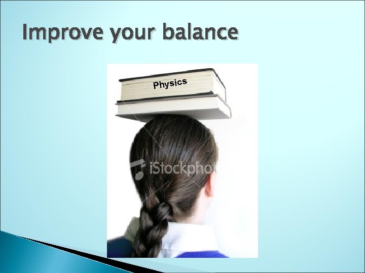 Improve your balance Physic s 