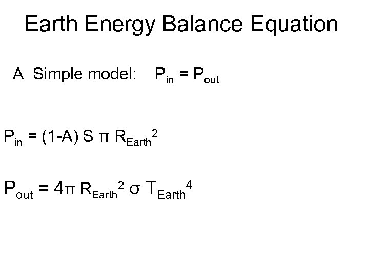 Earth Energy Balance Equation A Simple model: Pin = Pout Pin = (1 -A)