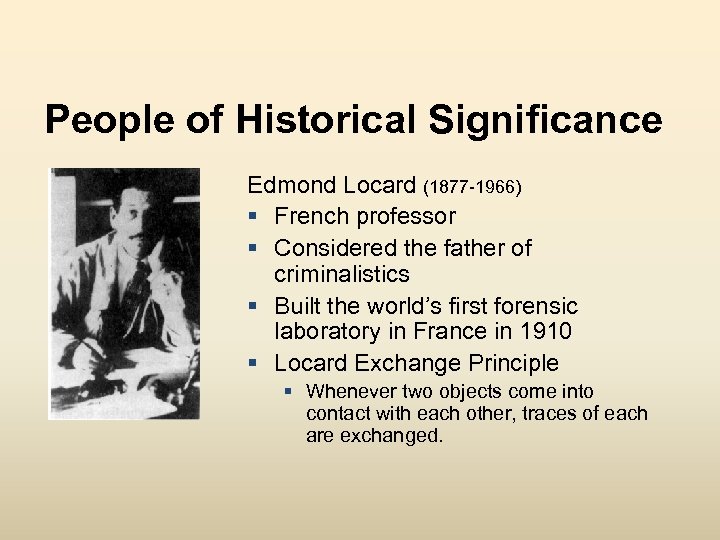 People of Historical Significance Edmond Locard (1877 -1966) § French professor § Considered the