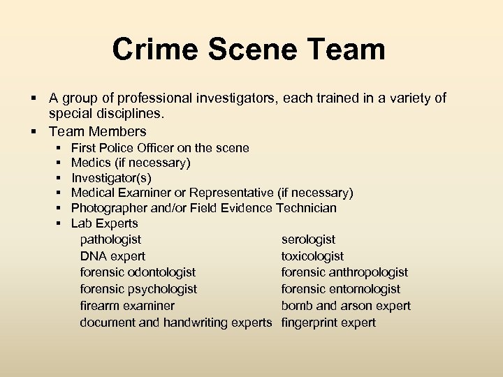 Crime Scene Team § A group of professional investigators, each trained in a variety