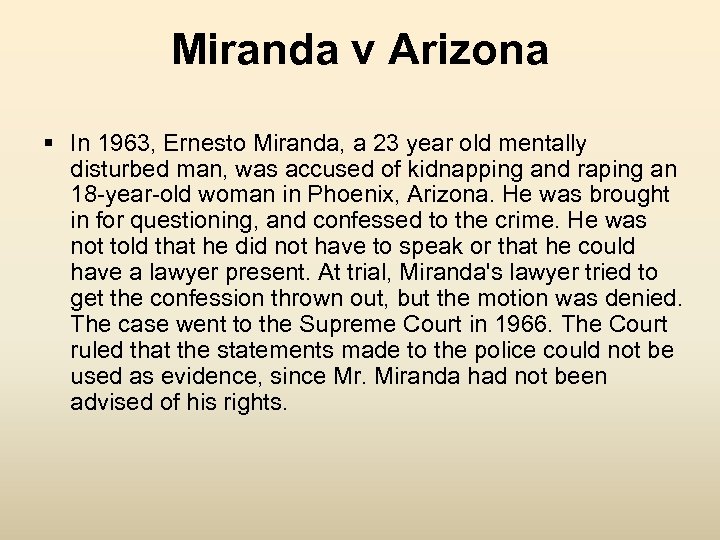 Miranda v Arizona § In 1963, Ernesto Miranda, a 23 year old mentally disturbed