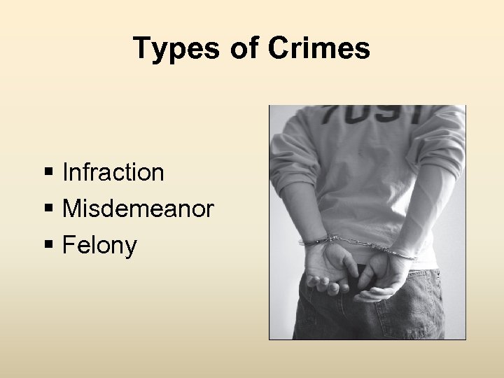 Types of Crimes § Infraction § Misdemeanor § Felony 