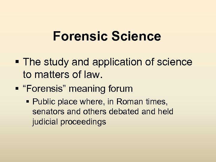 Forensic Science § The study and application of science to matters of law. §