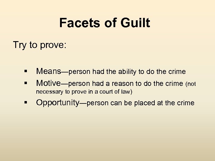 Facets of Guilt Try to prove: § § Means—person had the ability to do