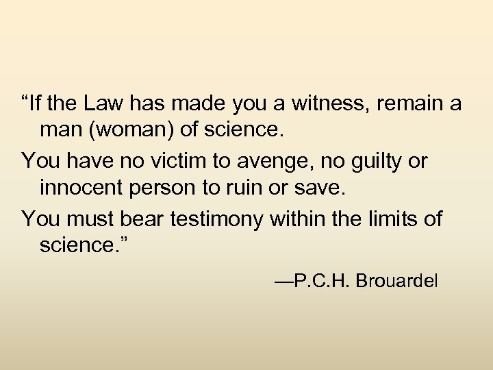 “If the Law has made you a witness, remain a man (woman) of science.