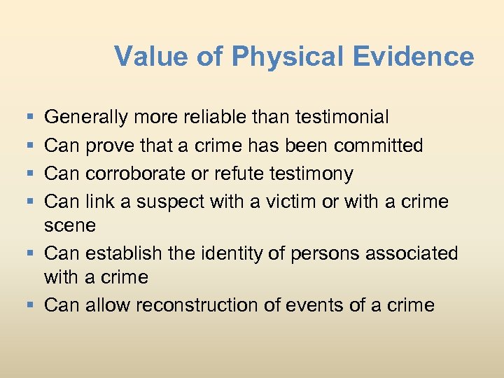 Value of Physical Evidence § § Generally more reliable than testimonial Can prove that