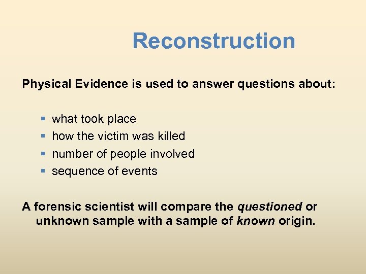 Reconstruction Physical Evidence is used to answer questions about: § § what took place